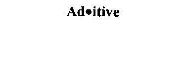 AD ITIVE