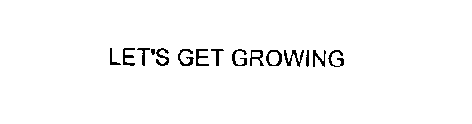 LET'S GET GROWING