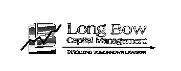 LB LONG BOW CAPITAL MANAGEMENT TARGETING TOMORROW'S LEADERS
