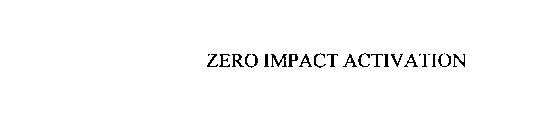 ZERO IMPACT ACTIVATION