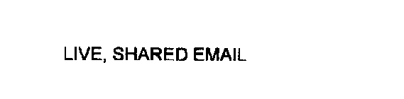 LIVE, SHARED EMAIL