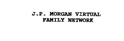 J.P. MORGAN VIRTUAL FAMILY NETWORK