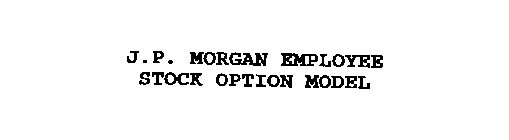 J.P. MORGAN EMPLOYEE STOCK OPTION MODEL