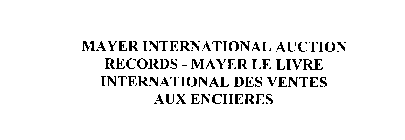 MAYER INTERNATIONAL AUCTION RECORDS - MAYER LE LIVRE INTERNATIONAL DES VENTES AUX ENCHERES
