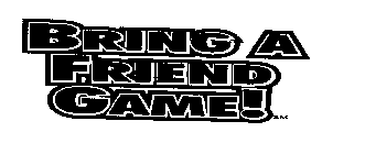 BRING A FRIEND GAME!