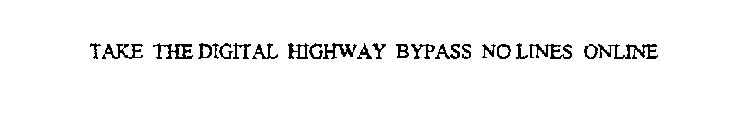 TAKE THE DIGITAL HIGHWAY BYPASS NO LINES ONLINE