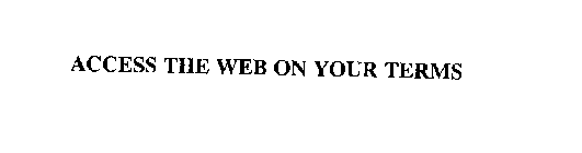 ACCESS THE WEB ON YOUR TERMS