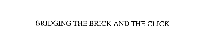 BRIDGING THE BRICK AND THE CLICK