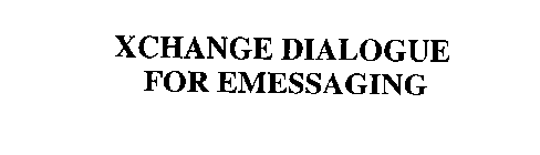 XCHANGE DIALOGUE FOR EMESSAGING