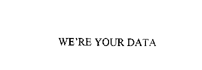 WE'RE YOUR DATA