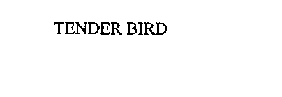 TENDER BIRD