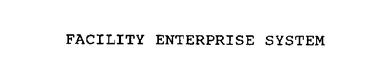 FACILITY ENTERPRISE SYSTEM