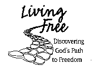 LIVING FREE DISCOVERING GOD'S PATH TO FREEDOM
