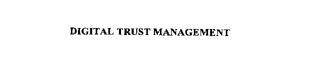DIGITAL TRUST MANAGEMENT