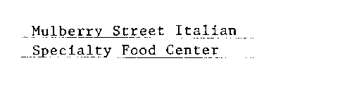 MULBERRY STREET ITALIAN SPECIALTY FOOD CENTER