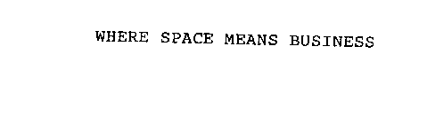 WHERE SPACE MEANS BUSINESS