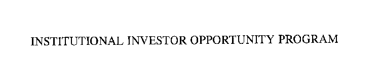 INSTITUTIONAL INVESTOR OPPORTUNITY PROGRAM