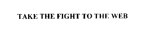 TAKE THE FIGHT TO THE WEB