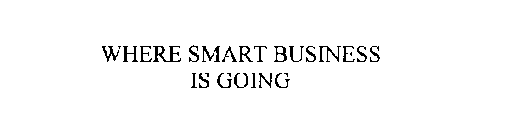 WHERE SMART BUSINESS IS GOING
