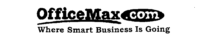 OFFICEMAX.COM WHERE SMART BUSINESS IS GOING