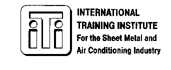 ITI INTERNATIONAL TRAINING INSTITUTE FOR THE SHEET METAL AND AIR CONDITIONING INDUSTRY