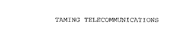 TAMING TELECOMMUNICATIONS