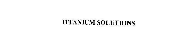 TITANIUM SOLUTIONS