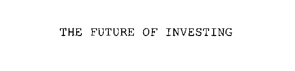 THE FUTURE OF INVESTING