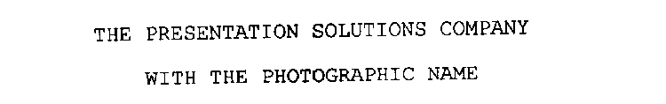 THE PRESENTATION SOLUTIONS COMPANY WITH THE PHOTOGRAPHIC NAME