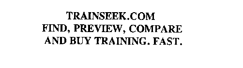 TRAINSEEK.COM FIND, PREVIEW, COMPARE AND BUY TRAINING. FAST.