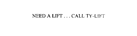 NEED A LIFT... CALL TY-LIFT