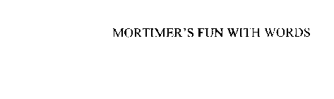 MORTIMER'S FUN WITH WORDS