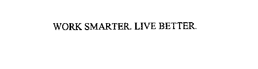 WORK SMARTER. LIVE BETTER.