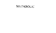 METABOLIC