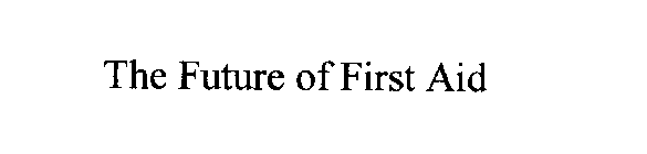 THE FUTURE OF FIRST AID