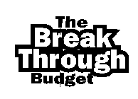 THE BREAK THROUGH BUDGET