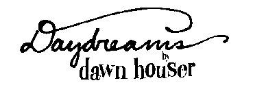 DAYDREAMERS BY DAWN HOUSER