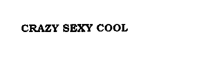 CRAZY SEXY COOL