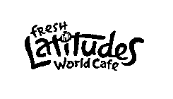 FRESH LATITUDES WORLD CAFE