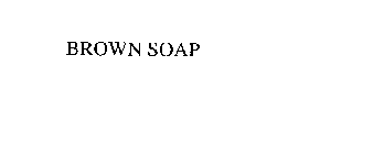 BROWN SOAP