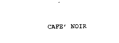 CAFE' NOIR