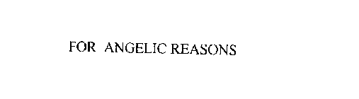 FOR ANGELIC REASONS