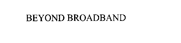 BEYOND BROADBAND