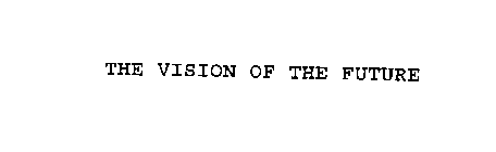 THE VISION OF THE FUTURE