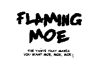FLAMING MOETHE TASTE THAT MAKES YOU WANT MOE, MOE, MOE!