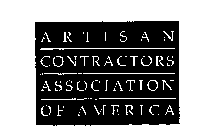 ARTISAN CONTRACTORS ASSOCIATION OF AMERICA