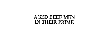AGED BEEF MEN IN THEIR PRIME