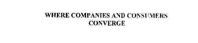 WHERE COMPANIES AND CONSUMERS CONVERGE