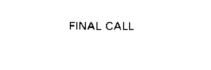 FINAL CALL