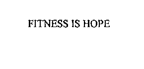 FITNESS IS HOPE